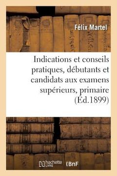 portada Indications Et Conseils Pratiques, Débutants Et Candidats Aux Examens Supérieurs, Primaire (in French)