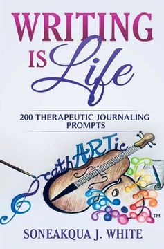 portada Writing Is Life: 200 Therapeutic Journaling Prompts (en Inglés)