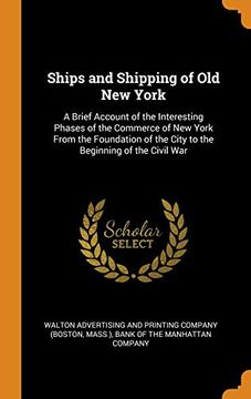portada Ships and Shipping of old new York: A Brief Account of the Interesting Phases of the Commerce of new York From the Foundation of the City to the Beginning of the Civil war 