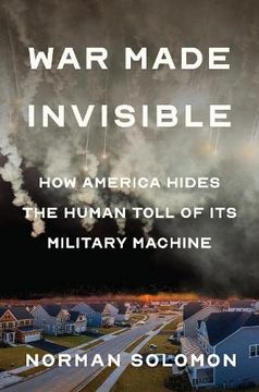 portada War Made Invisible: How America Hides the Human Toll of Its Military Machine (en Inglés)