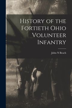 portada History of the Fortieth Ohio Volunteer Infantry (en Inglés)