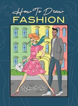 portada How To Draw Fashion: A beginner's guide to creating sketches of women's and men's fashion (en Inglés)