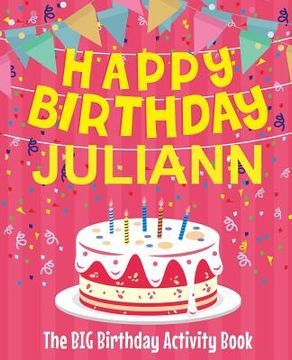 portada Happy Birthday Juliann - The Big Birthday Activity Book: (Personalized Children's Activity Book) (en Inglés)
