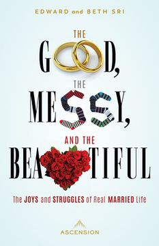 portada The Good, the Messy, and the Beautiful: The Joys and Struggles of Real Married Life (en Inglés)