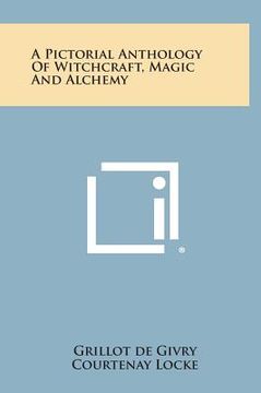 portada A Pictorial Anthology of Witchcraft, Magic and Alchemy (en Inglés)
