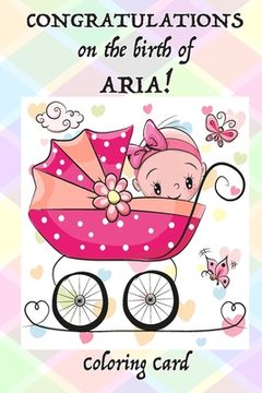 portada CONGRATULATIONS on the birth of ARIA! (Coloring Card): (Personalized Card/Gift) Personal Inspirational Messages & Adult Coloring! (en Inglés)