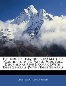 portada Histoire Ecclesiastique, Par M.Fleury [Continued by J.C. Fabre]. [Some Vols. Described As Revû & Corrigé.With] Table Générale. [With] Table Générale (en Francés)