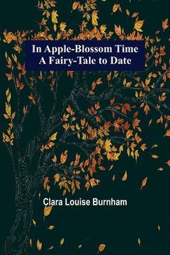 portada In Apple-Blossom Time; A Fairy-Tale to Date 