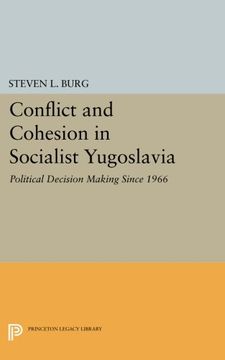portada Conflict and Cohesion in Socialist Yugoslavia: Political Decision Making Since 1966 (Princeton Legacy Library) 