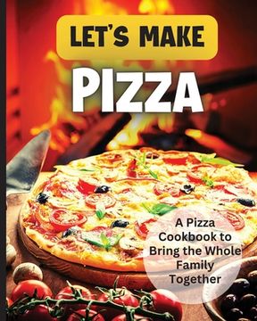 portada Let's Make Pizza: Essential Guide to Homemade Pizza Making (in English)