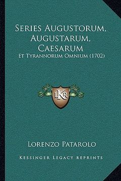 portada Series Augustorum, Augustarum, Caesarum: Et Tyrannorum Omnium (1702) (en Latin)