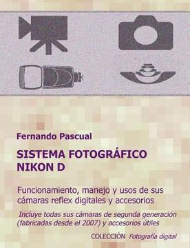 portada Sistema fotográfico Nikon D: Funcionamiento, prestaciones, manejo y aplicaciones de las cámaras reflex digitales Nikon más actuales y de todos sus