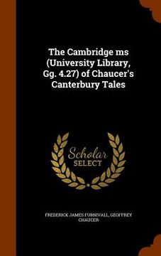 portada The Cambridge ms (University Library, Gg. 4.27) of Chaucer's Canterbury Tales (en Inglés)