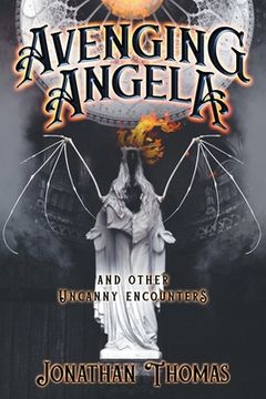 portada Avenging Angela and Other Uncanny Encounters (in English)