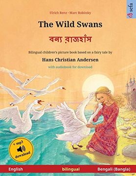 portada The Wild Swans - বন্য রাজহাঁস (English - Bengali): Bilingual Children's Book Based on a Fairy Tale by Hans Christian Andersen, With Audiobook for Download (Sefa Picture Books in two Languages) (en Inglés)