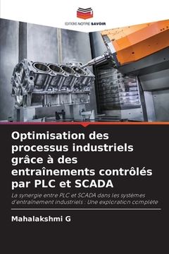 portada Optimisation des processus industriels grâce à des entraînements contrôlés par PLC et SCADA (en Francés)