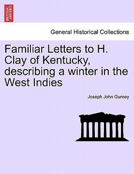 portada familiar letters to h. clay of kentucky, describing a winter in the west indies (en Inglés)