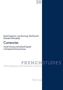 portada Currencies: Fiscal Fortunes and Cultural Capital in Nineteenth-century France (French Studies of the Eighteenth and Nineteenth Centuries)