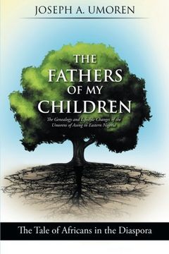 portada The Fathers of My Children: The Genealogy and Lifestyle Changes of the Umorens of Asong in Eastern Nigeria: The Tale of Africans in the Diaspora