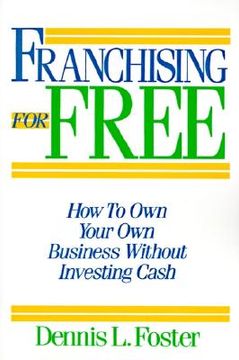 portada franchising for free: owning your own business without investing your own cash