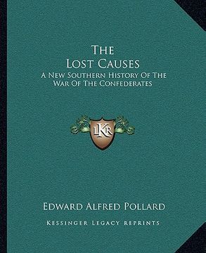 portada the lost causes: a new southern history of the war of the confederates