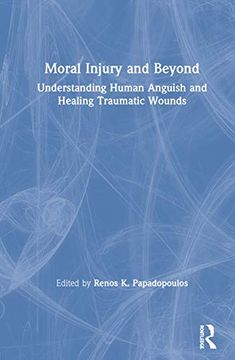 portada Moral Injury and Beyond: Understanding Human Anguish and Healing Traumatic Wounds (en Inglés)