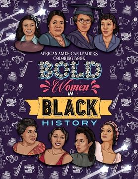 portada Bold Women in Black History: African American Leaders Coloring Book for Girls, Boys and Their Parents (en Inglés)