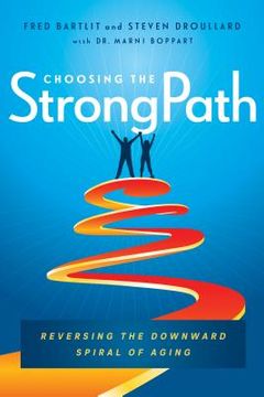 portada Choosing the Strongpath: Reversing the Downward Spiral of Aging (en Inglés)