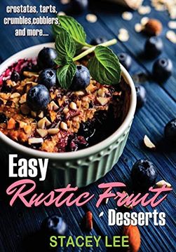 portada Easy Rustic Fruit Desserts: Crostatas, Tarts, Crumbles, Cobblers, and More. (en Inglés)