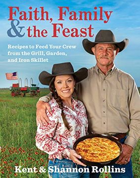 portada Faith, Family & the Feast: Recipes to Feed Your Crew From the Grill, Garden, and Iron Skillet (en Inglés)