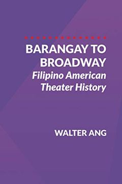 portada Barangay to Broadway: Filipino American Theater History (en Inglés)