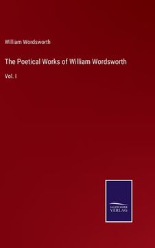 portada The Poetical Works of William Wordsworth: Vol. I (en Inglés)