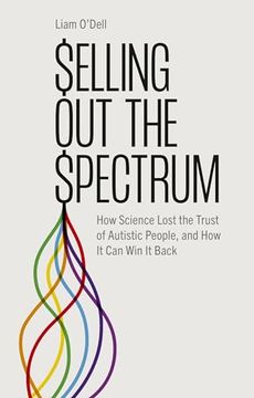 portada Selling Out the Spectrum: How Science Lost the Trust of Autistic People, and How It Can Win It Back