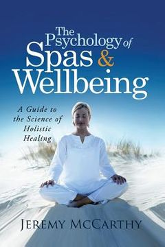 portada The Psychology of Spas & Wellbeing: A Guide to the Science of Holistic Healing (in English)