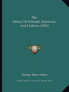 portada the abbeys of arbroath, balmerino, and lindores (1884) (in English)