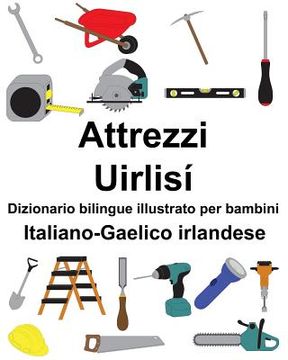 portada Italiano-Gaelico irlandese Attrezzi/Uirlisí Dizionario bilingue illustrato per bambini (en Italiano)