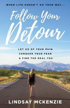 portada Follow Your Detour: Let Go of Your Pain, Conquer Your Fear, and Find the Real You (en Inglés)