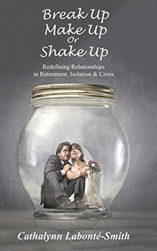 portada Break up, Make up or Shake up: Redefining Relationships in Retirement, Isolation & Crisis (en Inglés)