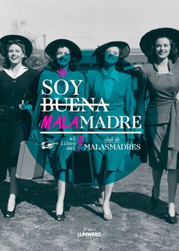 portada Soy Buena Malamadre: El Libro del Club de Malasmadres (in Spanish)