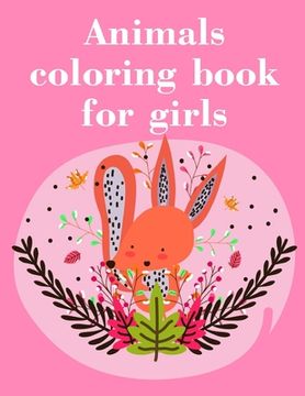portada Animals coloring book for girls: Easy Funny Learning for First Preschools and Toddlers from Animals Images (en Inglés)