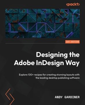 portada Designing the Adobe InDesign Way: Explore 100+ recipes for creating stunning layouts with the leading desktop publishing software