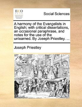 portada a harmony of the evangelists in english; with critical dissertations, an occasional paraphrase, and notes for the use of the unlearned. by joseph pr (en Inglés)