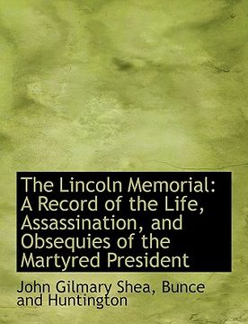 portada the lincoln memorial: a record of the life, assassination, and obsequies of the martyred president (in English)