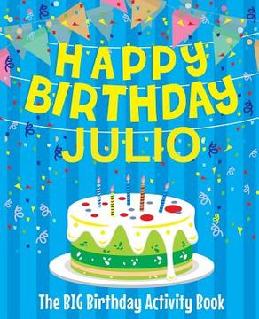 portada Happy Birthday Julio - The Big Birthday Activity Book: Personalized Children's Activity Book (en Inglés)