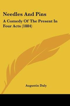 portada needles and pins: a comedy of the present in four acts (1884) (en Inglés)