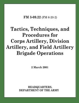portada Tactics, Techniques, and Procedures for Corps Artillery, Division Artillery, and Field Artillery Brigade Operations (FM 3-09.22) (en Inglés)