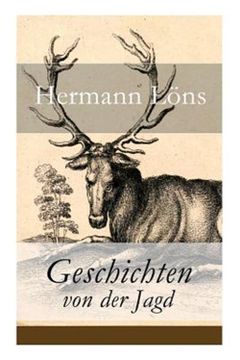 portada Geschichten von der Jagd was da Kreucht und Fleugt Kleine Jagdgeschichten Niederschsisches Skizzenbuch und Vieles Mehr (en Inglés)