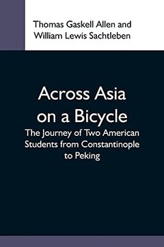 portada Across Asia on a Bicycle; The Journey of two American Students From Constantinople to Peking (in English)