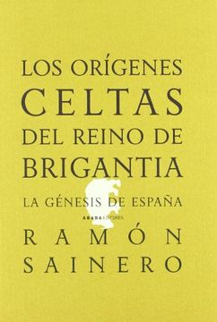 portada Los Orígenes Celtas del Reino de Brigantia: La Génesis de España (in Spanish)