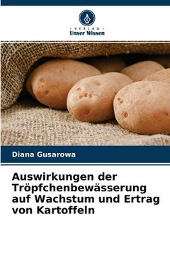 portada Auswirkungen der Tröpfchenbewässerung auf Wachstum und Ertrag von Kartoffeln (en Alemán)